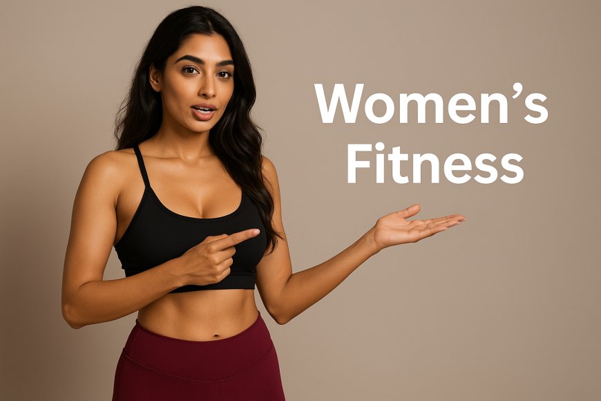 Women’s Fitness Guide in Hindi | महिलाओं की सेहत का राज़